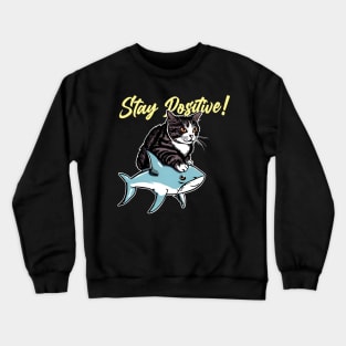 Stay Positive ! Funny Cat ride shark Crewneck Sweatshirt